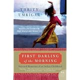 First Darling Of The Morning: Selected Memories of an Indian Childhoodby Thrity Umrigar
