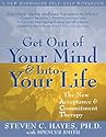 Get Out of Your Mind and Into Your Life: The New Acceptance and Commitment Therapy (A New Harbinger Self-Help Workbook)