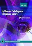 2007-2008 Basic and Clinical Science Course Section 4: Ophthalmic Pathology and Intraocular Tumors