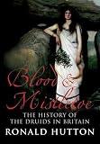 Buy : Blood and Mistletoe: The History of the Druids in Britain