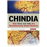 chindia how china and india are revolutionizing global business