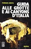 Guida alle grotte e ai canyons d Italia