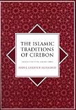 The Islamic Traditions of Cerebon: Ibadat and Adat Among Javanese Muslims