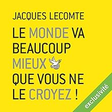 Le monde va beaucoup mieux que vous ne le croyez ! | Livre audio Auteur(s) : Jacques Lecomte Narrateur(s) : Cyril Mazzotti