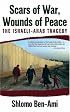 Scars of War, Wounds of Peace: The Israeli-Arab Tragedy