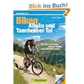 Mountainbiketouren  Biken Allg�u und Tannheimer Tal: 25 Touren zwischen welligen H�geln und schroffen Felsen