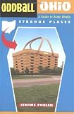 Oddball Ohio: A Guide to Some Really Strange Places (Oddball)
