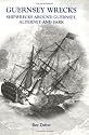 Guernsey Wrecks: Shipwrecks Around Guernsey, Alderney and Sark