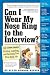 Can I Wear My Nose Ring to the Interview?: A Crash Course in Finding, Landing, and Keeping Your First Real Job