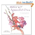 Malen mit Aquarellstiften: Eine faszinierende Maltechnik f�r vielseitige Bildgestaltung