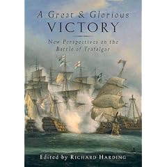 A Great and Glorious Victory: New Perspectives on the Battle of Trafalgar: The Battle of Trafalgar Conference Papers
