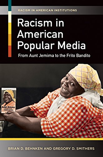Racism in American Popular Media: From Aunt Jemima to the Frito Bandito: From Aunt Jemima to the Frito Bandito (Racism in American Institutions)
