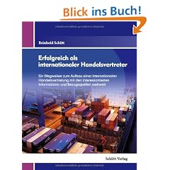 Erfolgreich als internationaler Handelsvertreter: Ein Wegweiser f�r den Aufbau einer internationalen Handelsvertretung mit den interessantesten Informations- und Bezugsquellen weltweit