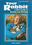 Your Rabbit A Kid's Guide to Raising and Showing