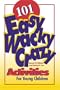 101 Easy, Wacky, Crazy Activities