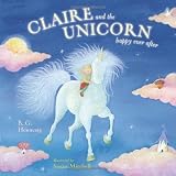 Claire and the Unicorn Happy Ever After by Hennessy, B. G. (2005) Hardcover