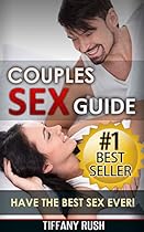 Couples Sex Guide: Have the Best Sex Ever: (Spice up your Sexuality and Increase Libido) (Couples Sex Guide, Couples Sex, How to increase your libido,  your libido, increase sex drive, sex drive)
