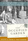 The Occupied Garden: Recovering the Story of a Family in the Wartorn Netherlands