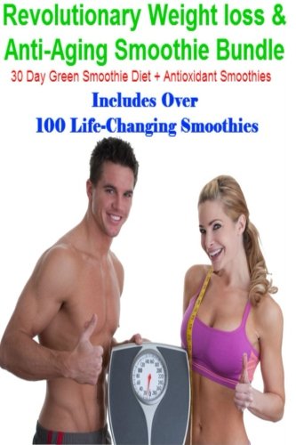 Revolutionary Weight loss and Anti-Aging Smoothie Bundle: 30 Day Green Smoothie Diet + Antioxidant Smoothies + Inexpensive Smoothies (Life-Changing Smoothies), by Jerry Newsome Revolutionary Weight loss and Anti-Aging Smoothie Bundle: 30 Day Green Smoothie Diet + Antioxidant Smoothies + Inexpensive Smoothies (Life-Changing Smoothies), by Jerry Newsome