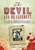 The devil and Mr Casement : one man's struggle for human rights in South America's heart of darkness