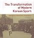 Transformation of Modern Korean Sport: Imperialism, Nationalism, Globalization