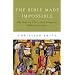 Bible Made Impossible, The: Why Biblicism Is Not a Truly Evangelical Reading of Scripture