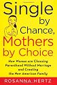 Single by Chance, Mothers by Choice: How Women are Choosing Parenthood without Marriage and Creating the New American Family