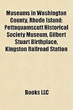 Museums in Washington County, Rhode Island: Pettaquamscutt Historical Society Museum, Gilbert Stuart Birthplace, Kingston Railroad Station-