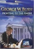 George W. Bush: Fighting to the Finish