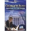George W. Bush: Fighting to the Finish