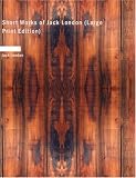 Short Works of Jack London (Large Print Edition)