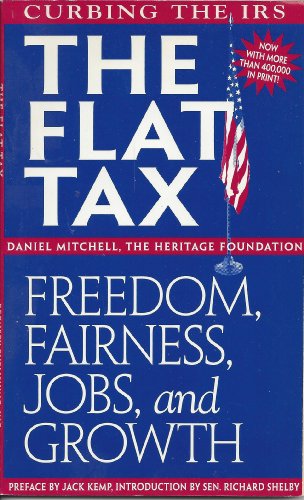The Flat Tax: Freedom, Fairness, Jobs, and Growth