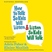 How to Talk So Kids Will Listen & Listen So Kids Will Talk | [Adele Faber, Elaine Mazlish]