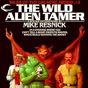 The Wild Alien Tamer: Tales of the Galactic Midway, Book 3 | Mike Resnick