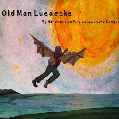 Old Man Luedecke - My Hands are on Fire and other Love Songs - Zortam Music