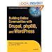 Building Online Communities With Drupal, phpBB, and WordPress