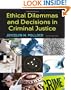Ethical Dilemmas and Decisions in Criminal Justice (Ethics in Crime and Justice)