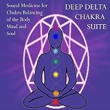 Dr. Jane Maati Smith C.Hyp. Msc.D. Deep Delta Chakra Suite- Sound Medicine for Chakra Balancing of the Body Mind and Soul