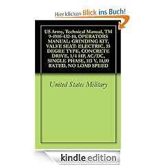 US Army, Technical Manual, TM 9-4910-432-10, OPERATORS MANUAL: GRINDING KIT, VALVE SEAT: ELECTRIC, 35 DEGRE TYPE, CONCRETE DRIVE, 1/4 HP, AC/DC, SINGLE PHASE, 115 V, 14,00 RATED, NO LOAD SPEED