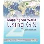 Mapping Our World Using GIS (Our World GIS Education)
