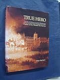 True hero : the life and times of James Braidwood father of the British Fire Service