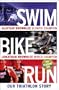 Swim, Bike, Run: Our Triathlon Story