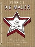 Die Mauer. Wie es war, hinter dem Eisernen Vorhang aufzuwachsen - Peter Sis