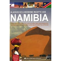 Klassische & moderne Rezepte aus Namibia: �ber 200 Rezepte aus den K�chen der Farmen, Restaurants und den Lagerfeuern im S�dwesten Afrikas - viele ... deutscher Sprache. Mit ausf�hrlichem Register