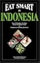 Eat Smart in Indonesia: How to Decipher the Menu Know the Market Foods & Embark on a Tasting Adventure (Eat Smart Series, No. 3)