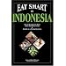 Eat Smart in Indonesia: How to Decipher the Menu Know the Market Foods & Embark on a Tasting Adventure (Eat Smart Series, No. 3) (Eat Smart, No 3)