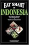Eat Smart in Indonesia: How to Decipher the Menu, Know the Market Foods and Embark on a Tasting Adventure (Eat Smart in Indonesia)