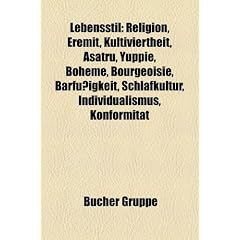 Lebensstil: Religion, Eremit, Kultiviertheit, Satr, Yuppie, Bohme, Bourgeoisie, Barfigkeit, Schlafkultur, Individualismus, Konform