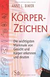 K&ouml;rperzeichen: Die wichtigsten Merkmale von Gesicht und K&ouml;rper erkennen und deuten - Anne L. Biwer