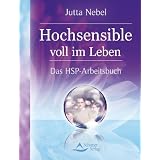 Hochsensible voll im Leben - Das HSP-Arbeitsbuch - Selbstcoaching im Alltag - (alte Ausgabe)von "Jutta Nebel"